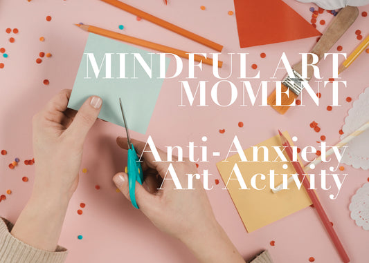 Mindful Art Moment: Anti-Anxiety Art Activity