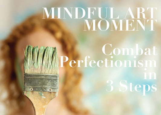 Mindful Art: 3 Steps to Combat Perfectionism